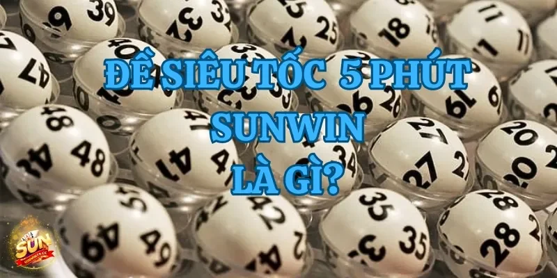 Đề Siêu Tốc 5 Phút Sunwin - Kiếm Tiền Nhanh Chóng, Dễ Dàng 2 Giới thiệu về hình thức chơi để siêu tốc 5 phút Sunwin hấp dẫn